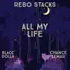 Rebo Stacks - All My Life (feat. Chance Lemar & Blacc Dolla) - Single
